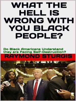 cover image of What the Hell Is Wrong with You Black People?